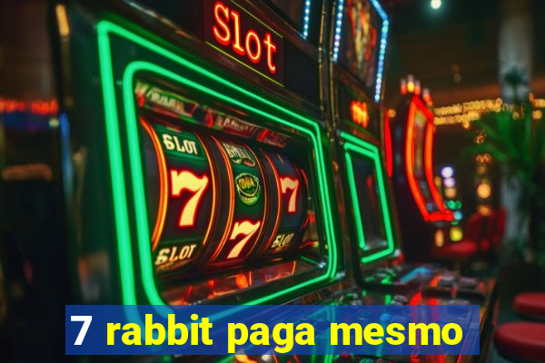 7 rabbit paga mesmo